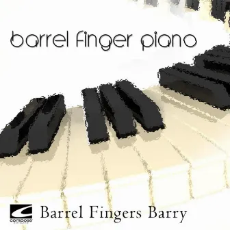 Barrel Finger Piano by Barrel Fingers Barry