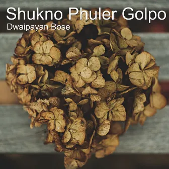 Shukno Phuler Golpo by Dwaipayan Bose