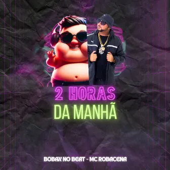 2 Horas Da Manhã by Bobax No Beat