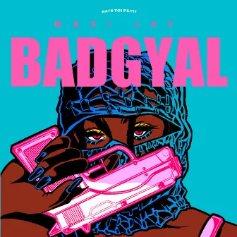 BADGYAL by Maxi Jay