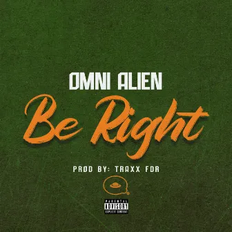 Be Right by Omni Alien