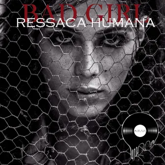 BAD GIRL RESSACA HUMANA by MAIA