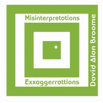 Misinterpretations and Exxaggerrattions by David Alan Broome