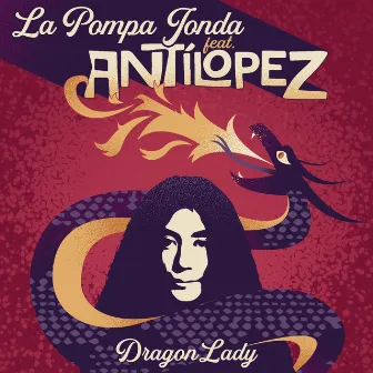 Dragon Lady by La Pompa Jonda