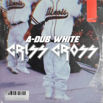 CrissCross by A-Dub White