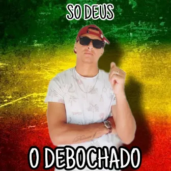 Só Deus by O Debochado