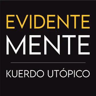 Evidentemente by Kuerdo utópico