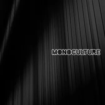 Monoculture by Monoculture