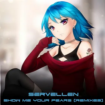 Show Me Your Fears (remixes) by Servellen