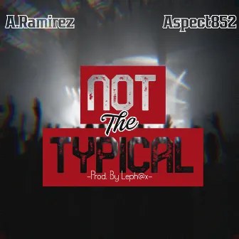 Not the Typical by A.Ramirez