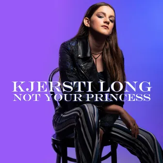 Not Your Princess by Kjersti Long