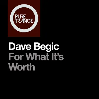 For What it’s Worth by Dave Begic