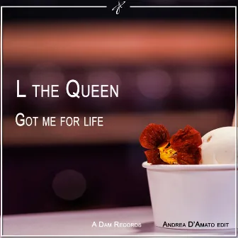 Got Me for Life (Andrea D'Amato Edit) by L THE QUEEN