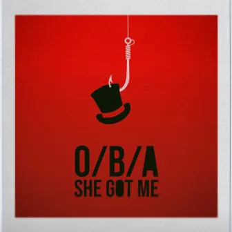 She Got Me by O/B/A