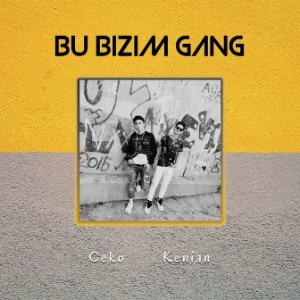 Bu Bizim Gang by Ceko