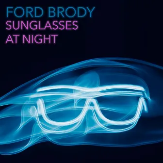 Sunglasses at Night by Ford Brody