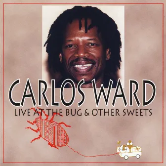 Live At the Bug & Other Sweets by Carlos Ward