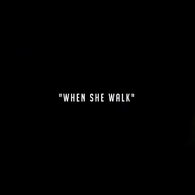 When She Walk