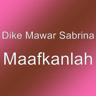 Maafkanlah by Dike Mawar Sabrina