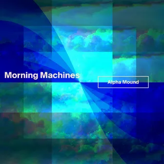 Morning Machines by Alpha Mound