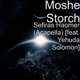 Sefiras Haomer (Acapella) [feat. Yehuda Solomon] by Moshe Storch