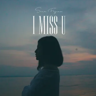 I Miss U by Sara Fajira