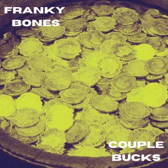 Couple Bucks by Franky Bones