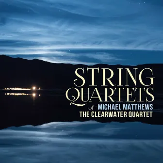 Michael Matthews: String Quartets by Clearwater Quartet