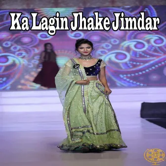 Ka Lagin Jhake Jimdar by Monika