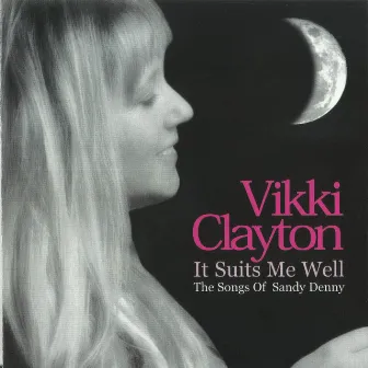 It Suits Me Well (The Songs of Sandy Denny) by Vikki Clayton