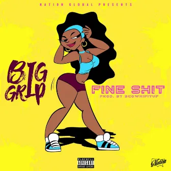 Fine Shit by Big Grip