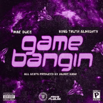 Game Bangin by King Truth Almighty