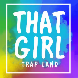 That Girl by Trap Land