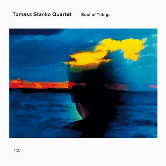 Soul Of Things by Tomasz Stanko Quartet