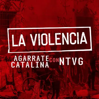 La Violencia by Agarrate Catalina