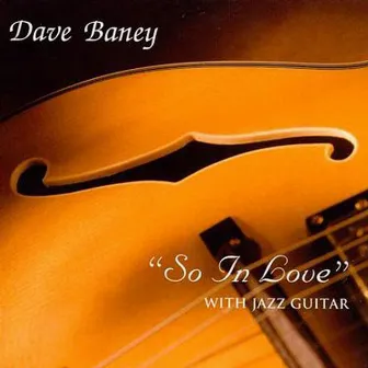 So In Love...With Jazz guitar by Dave Baney