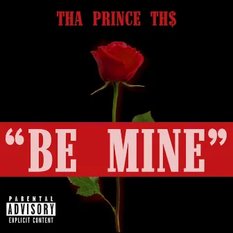 Be Mine by THA Prince TH$