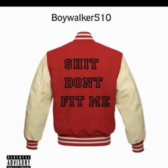 Shit dont fit me by Boywalker510