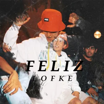 Feliz by Lof Ke!