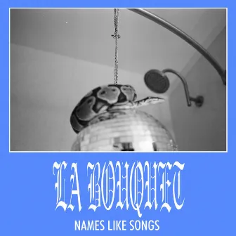 Names Like Songs by La Bouquet