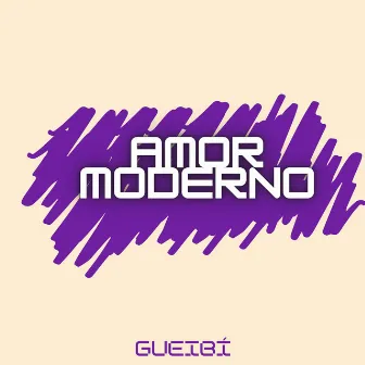 Amor Moderno by Gueibí