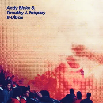 B-Ultras by Andy Blake