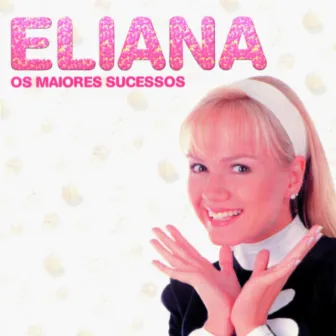 Os Maiores Sucessos de Eliana by Eliana