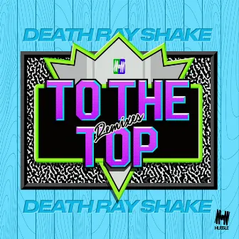 To the Top (Remixes) by Death Ray Shake