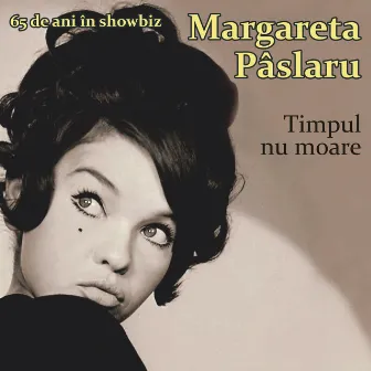 Timpul nu moare (65 de ani in Showbiz) by Margareta Paslaru