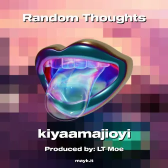 Random Thoughts by Kiya Amajioyi