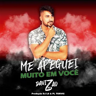 Me Apeguei Muito em Você by Mc Davizão