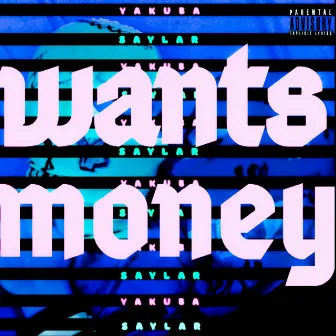 Wants Money by Saylar