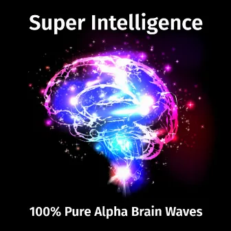 Super Intelligence: 100% Pure Alpha Brain Waves by Nimah Chantis