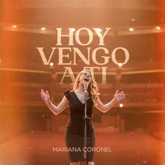 Hoy Vengo a Ti by Mariana Coronel